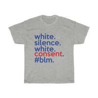 White Silence Is White Consent T-Shirt / Anti-Racist T-Shirt / White Ally T-Shirt / Black Lives Matter / Unisex Shirt / Black Owned Shop