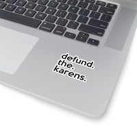 Defund The Karens (2 x 2, 3 x 3, 4 X 4, 6 X 6 ) Transparent & White Kiss-cut Funny Karen Gag Stickers