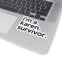 I'm A Karen Survivor (2 x 2, 3 x 3, 4 X 4, 6 X 6 ) Transparent & White Kiss-cut Funny Karen Gag Stickers