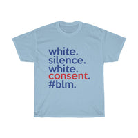 White Silence Is White Consent T-Shirt / Anti-Racist T-Shirt / White Ally T-Shirt / Black Lives Matter / Unisex Shirt / Black Owned Shop