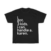 I Got 3 Kids I Can Handle A Karen + Funny Sarcastic Tee + Humor + Christian + Bible + Karen Memes + T-Shirt