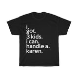 I Got 3 Kids I Can Handle A Karen + Funny Sarcastic Tee + Humor + Christian + Bible + Karen Memes + T-Shirt