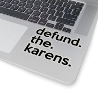 Defund The Karens (2 x 2, 3 x 3, 4 X 4, 6 X 6 ) Transparent & White Kiss-cut Funny Karen Gag Stickers