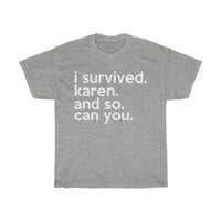 I Survived Karen And So Can You + Funny Sarcastic Tee + Humor + Karen Memes + T-Shirt