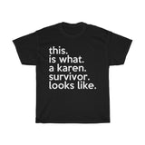 This Is What Karen Survivor Looks Like + Funny Sarcastic Tee + Humor + Karen Memes + T-Shirt