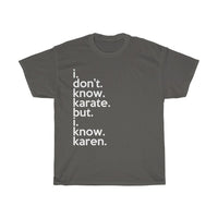 I Don't Know Karate But I Know Karen + Funny Sarcastic Tee + Humor + Karen Memes + T-Shirt