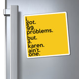 I Got 99 Problems But A Karen Ain't One Refrigerator Magnet (3 x 3, 4 x 4, 6 X 6) Funny Karen Gag Gift