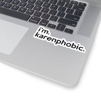 I'm Karenphobic (2 x 2, 3 x 3, 4 X 4, 6 X 6 ) Transparent & White Kiss-cut Funny Karen Gag Stickers