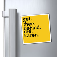 Get Thee Behind Me Karen Refrigerator Yellow Magnet (3 x 3, 4 x 4, 6 x 6) Funny Karen Gag Gift