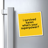 I Survived Karen What's Your Superpower Refrigerator Yellow Magnet (3 x 3, 4 x 4, 6 X 6) Funny Karen Gag Gift