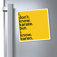 I Don't Know Karate But I Know Karen Refrigerator Yellow Magnet (3 x 3, 4 x 4, 6 x 6) Funny Karen Gag Gift