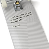 Who Was The Serpent In The Garden Of Eden In Genesis 3:1 (2 x 2, 3 x 3, 4 X 4, 6 X 6 ) Transparent & White Kiss-cut Funny Karen Gag Stickers