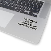 I Survived Karen What's Your Superpowers? (2 x 2, 3 x 3, 4 X 4, 6 X 6 ) Transparent & White Kiss-cut Funny Karen Gag Stickers