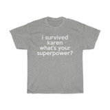 I Survived Karen What's Your Superpower? + Funny Sarcastic Tee + Humor + Karen Memes + T-Shirt