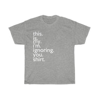 This Is My I'm Ignoring You Shirt + Funny Sarcastic Tee + Birthday Gift + Office Humor + Perfect Gag Gift T-shirt