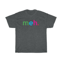 Meh T-Shirt + Funny Sarcastic Humor Unisex Graphic Tee + Women's Sarcasm Shirts + Men Funny Shirt + Graphic T-Shirt