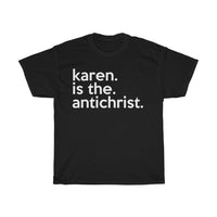 Karen Is The Anti-Christ + Funny Sarcastic Tee + Humor + Christian + Bible + Karen Memes + T-Shirt