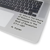 Who Is The Whore Of Babylon In The Book Of Revelation (2 x 2, 3 x 3, 4 X 4, 6 X 6 ) Transparent & White Kiss-cut Funny Karen Gag Stickers