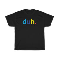 Duh T-Shirt + Funny Sarcastic Humor Unisex Graphic Tee + Women's Sarcasm Shirts + Men Funny Shirt + Graphic T-Shirt