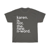 Karen Is Not The New N-Word Funny Sarcastic Tee + Karen Memes + T-Shirt