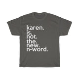 Karen Is Not The New N-Word Funny Sarcastic Tee + Karen Memes + T-Shirt