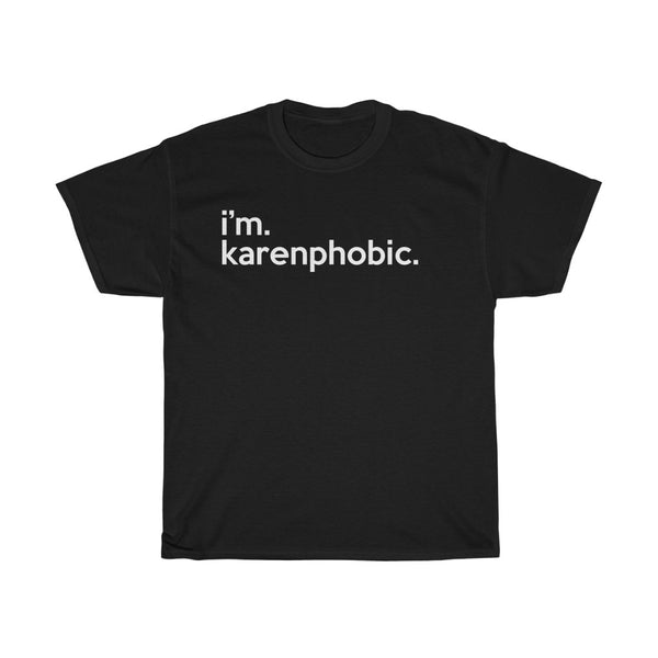 I'm Karenphobic + Funny Sarcastic Tee + Humor + Karen Memes + T-Shirt