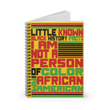 Little Known Black History Fact: I Am Not A Person Of Color I Am African American Journal Spiral Notebook (5.98 x 7.99)