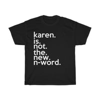 Karen Is Not The New N-Word Funny Sarcastic Tee + Karen Memes + T-Shirt