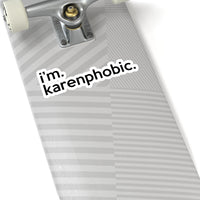 I'm Karenphobic (2 x 2, 3 x 3, 4 X 4, 6 X 6 ) Transparent & White Kiss-cut Funny Karen Gag Stickers