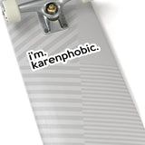 I'm Karenphobic (2 x 2, 3 x 3, 4 X 4, 6 X 6 ) Transparent & White Kiss-cut Funny Karen Gag Stickers