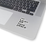 No Karen We Have Peace (2 x 2, 3 x 3, 4 X 4, 6 X 6 ) Transparent & White Kiss-cut Funny Karen Gag Stickers