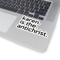 Karen Is The AntiChrist (2 x 2, 3 x 3, 4 X 4, 6 X 6 ) Transparent & White Kiss-cut Funny Karen Gag Stickers