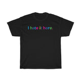 I Hate It Here T-Shirt +  2020 Sucks + I Hate It Here Funny Quote Graphic Crewneck Unisex Tees + Gift For Him + Gift For Her + Tumblr Shirt