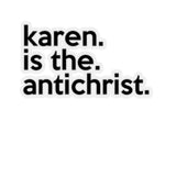 Karen Is The AntiChrist (2 x 2, 3 x 3, 4 X 4, 6 X 6 ) Transparent & White Kiss-cut Funny Karen Gag Stickers