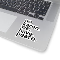 No Karen We Have Peace (2 x 2, 3 x 3, 4 X 4, 6 X 6 ) Transparent & White Kiss-cut Funny Karen Gag Stickers