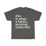 This Is What Karen Survivor Looks Like + Funny Sarcastic Tee + Humor + Karen Memes + T-Shirt