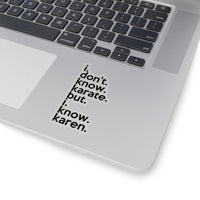 I Don't Know Karate But I Know Karen  (2 x 2, 3 x 3, 4 x 4, 6 X 6 ) Transparent & White Kiss-cut Funny Gag Karen Stickers