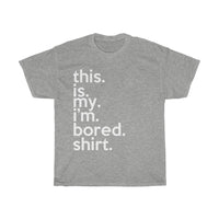 This Is My I'm Bored Shirt + Funny Sarcastic Tee + Birthday Gift + Office Humor + Perfect Gag Gift