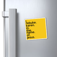 I Rebuke Karen In The Name Of Jesus Refrigerator Yellow Magnet (3 x 3, 4 x 4, 6 X 6) Funny Karen Gag Gift