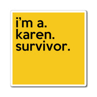 I'm Karen Survivor Funny Sarcastic Work Magnet, Refrigerator Yellow Magnet (3 x 3, 4 x 4, 6 X 6) Gag Gift