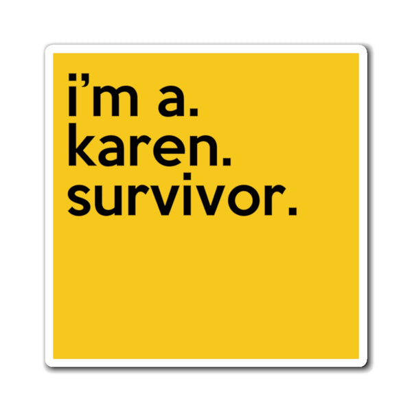 I'm Karen Survivor Funny Sarcastic Work Magnet, Refrigerator Yellow Magnet (3 x 3, 4 x 4, 6 X 6) Gag Gift