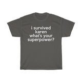 I Survived Karen What's Your Superpower? + Funny Sarcastic Tee + Humor + Karen Memes + T-Shirt