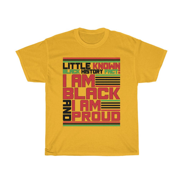 Little Known Black History Fact: I Am Black And I Am Proud T-Shirt