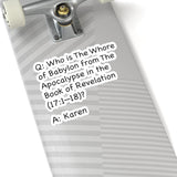 Who Is The Whore Of Babylon In The Book Of Revelation (2 x 2, 3 x 3, 4 X 4, 6 X 6 ) Transparent & White Kiss-cut Funny Karen Gag Stickers