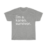 I'm A Karen Survivor + Funny Sarcastic Tee + Humor + Karen Memes + T-Shirt