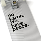 No Karen We Have Peace (2 x 2, 3 x 3, 4 X 4, 6 X 6 ) Transparent & White Kiss-cut Funny Karen Gag Stickers