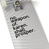 No Weapon Of Karen Shall Prosper (2 x 2, 3 x 3, 4 X 4, 6 X 6 ) Transparent & White Kiss-cut Funny Karen Gag Stickers