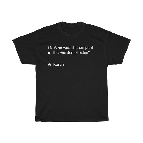 Who Was The Serpent In The Garden Of Eden? Funny Sarcastic Tee + Humor + Christian + Bible + Karen Memes + T-Shirt