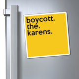 Boycott The Karens Refrigerator Yellow Magnet (3 x 3, 4 x 4, 6 x 6) Funny Karen Gag Gift