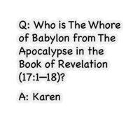 Who Is The Whore Of Babylon In The Book Of Revelation (2 x 2, 3 x 3, 4 X 4, 6 X 6 ) Transparent & White Kiss-cut Funny Karen Gag Stickers